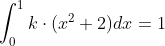\int_{0}^{1}k \cdot (x^{2}+2) dx = 1